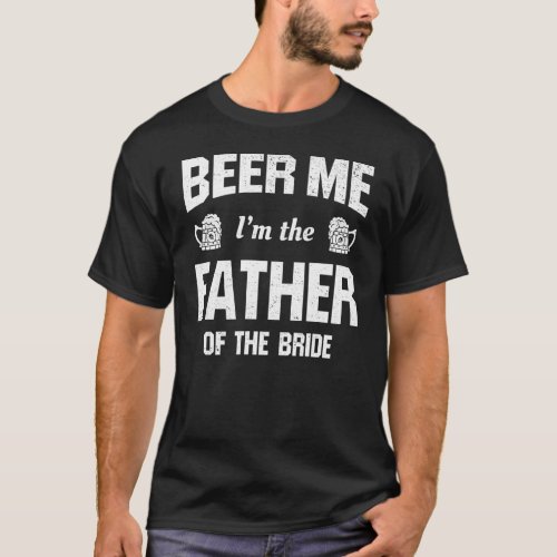 Beer Me Im The Father Of The Bride Retro Funny T_Shirt