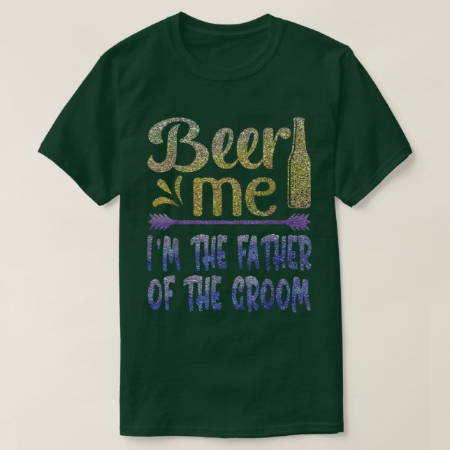 Beer Me Im The Father of The Groom Funny Family Pa T-Shirt (Design Front)
