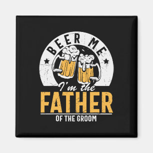 Beer Me I'm The Father Of The Groom - Son Wedding Magnet