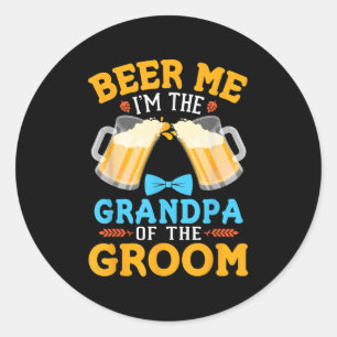 Beer Me Im The Grandpa Of The Groom Bride Wedding Classic Round Sticker