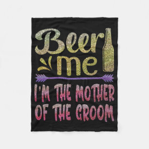 Beer Me I'm The Mother Of The Groom Funny Family P Fleece Blanket