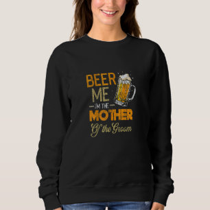 Beer Me I'm The Mother Of The Groom Mother's Day Sweatshirt