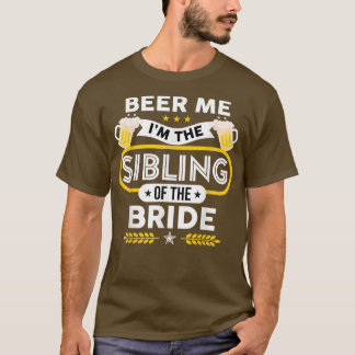 Beer Me I'm The Sibling Of The Bride Drinker Beers T-Shirt