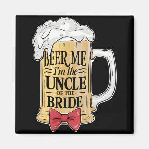 Beer Me Im The Uncle Of Bride Wedding Party Rehear Magnet
