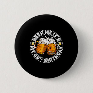 Beer Me It’s My 40th Birthday Funny Party Quote Button