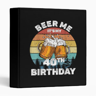 Beer Me It's My 40th Birthday 3 Ring Binder