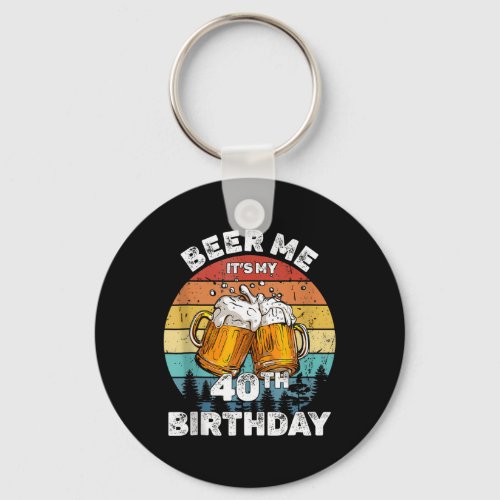 Beer Me Its My 40th Birthday 40 Years Old Wo Drink Keychain