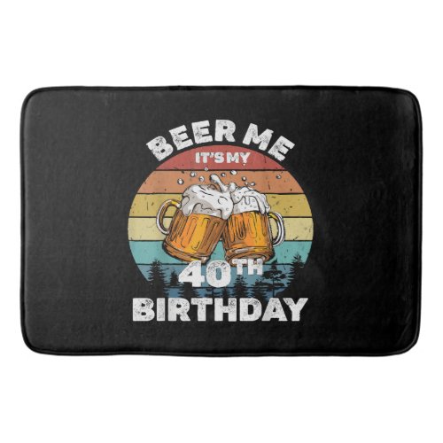 Beer Me Its My 40th Birthday Bath Mat