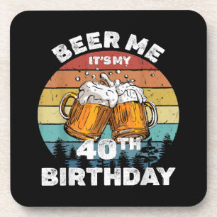 Beer Me It's My 40th Birthday Beverage Coaster