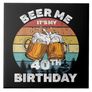 Beer Me It's My 40th Birthday Ceramic Tile