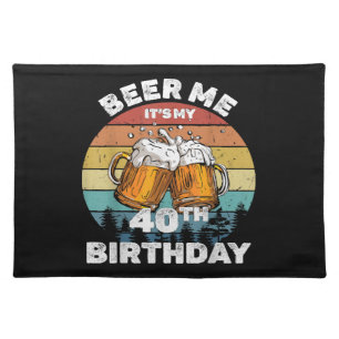 Beer Me It's My 40th Birthday Cloth Placemat