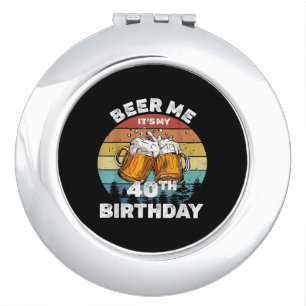 Beer Me It's My 40th Birthday Compact Mirror