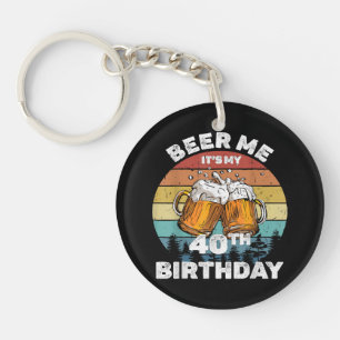 Beer Me It's My 40th Birthday Keychain