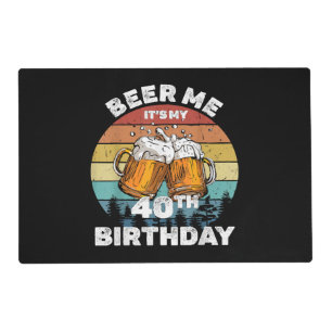 Beer Me It's My 40th Birthday Placemat