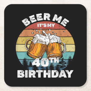 Beer Me It's My 40th Birthday Square Paper Coaster