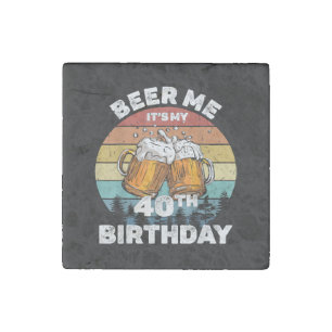 Beer Me It's My 40th Birthday Stone Magnet