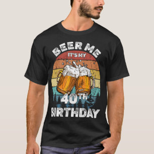Beer Me It's My 40th Birthday T-Shirt
