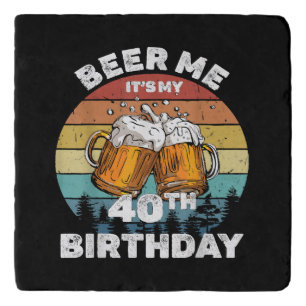 Beer Me It's My 40th Birthday Trivet