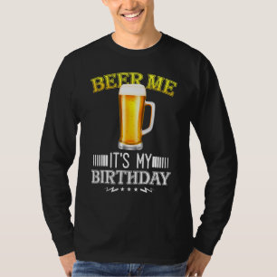 Beer Me Its My Birthday B Day Beer Party T-Shirt