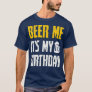 Beer Me Its My Birthday  Party Lovers T-Shirt