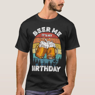 Beer Me Its My Birthday T-Shirt