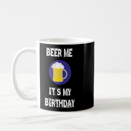 Beer Me Itu2019s My Birthday  2  Coffee Mug
