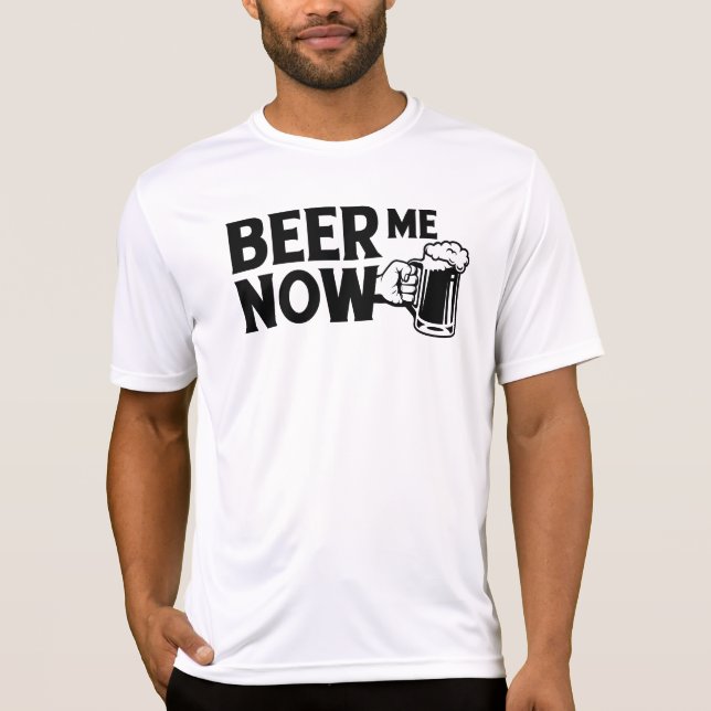 beer me now  T-Shirt (Front)