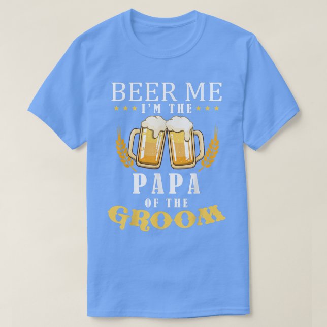 Beer Me Papa Of The Groom Drinking Team Wedding Pa T-Shirt (Design Front)