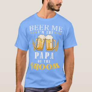 Beer Me Papa Of The Groom Drinking Team Wedding Pa T-Shirt