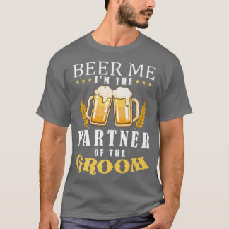 Beer Me Partner Of The Groom Drinking Team Wedding T-Shirt