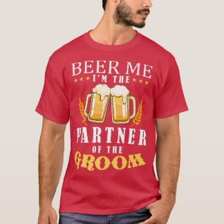Beer Me Partner Of The Groom Drinking Team Wedding T-Shirt