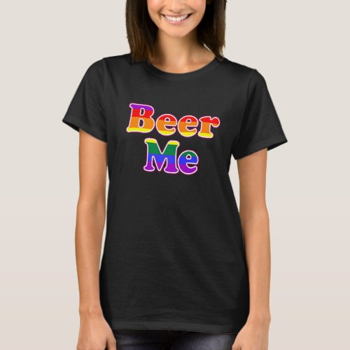 Beer Me Retro  Rainbow Flag Colors Lgbtq Party T_Shirt