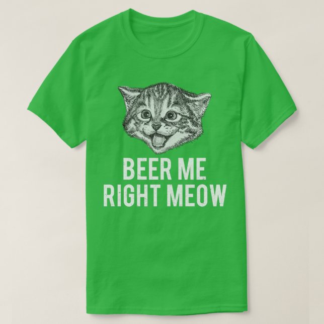 Beer Me Right Meow Funny Cat Phrase T-Shirt (Design Front)