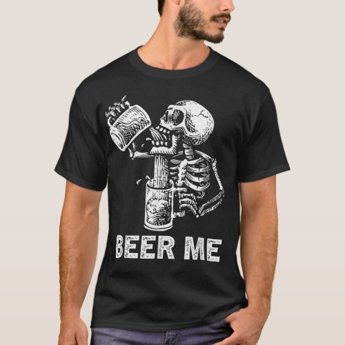 Beer Me Skeleton Scary Spooky Drinking Men Party G T_Shirt