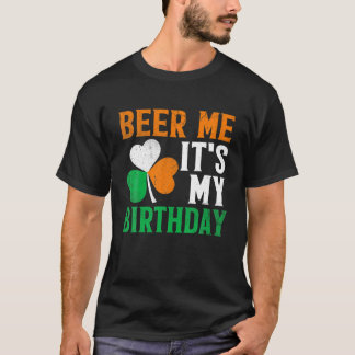 Beer Me St Patricks Day It's My Birthday Irish Men T-Shirt