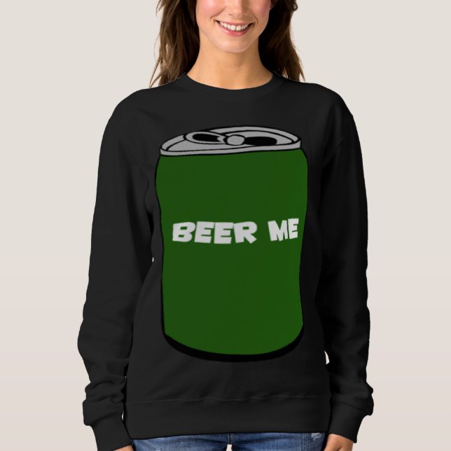 BEER ME SWEATSHIRT (Front)