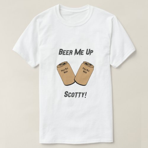 Beer Me Up Scotty Novelty T_Shirt