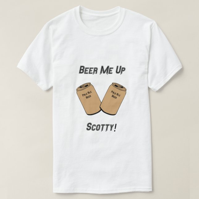 Beer Me Up Scotty! Novelty T-Shirt (Design Front)