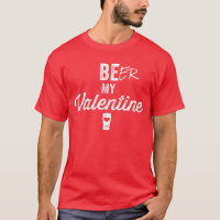 Beer My Valentine T-shirt