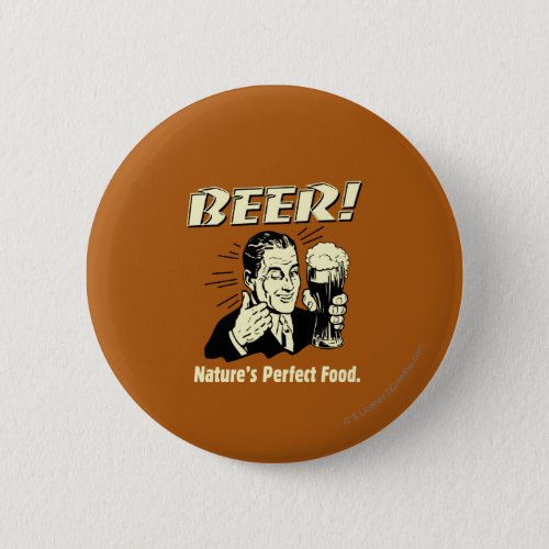 Beer Natures Perfect Food Pinback Button