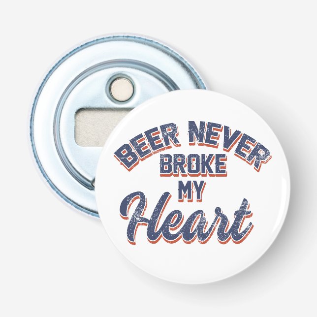 Beer Never Broke My Heart Bottle Opener (Front)