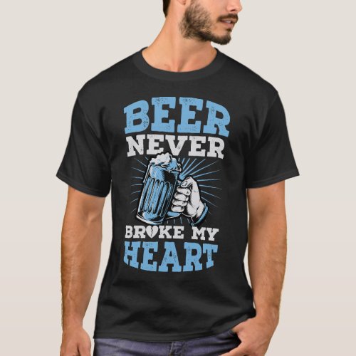 Beer Never Broke My Heart Funny Anti Valentines Da T_Shirt