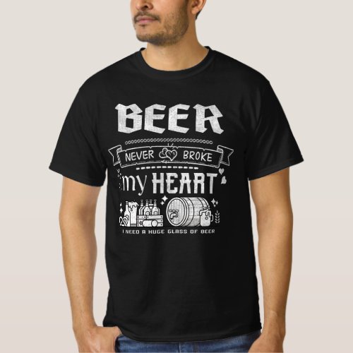 Beer never broke my heart T_Shirt