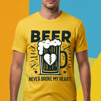 Beer Never Broke My Heart T-Shirt
