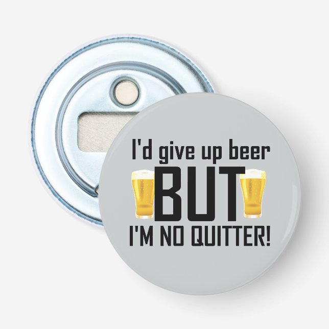 Beer No Quitter Funny Bottle Opener (Front)