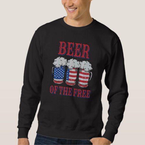 Beer Of The Free  Patriotic Fourth Of July Drinkin Sweatshirt