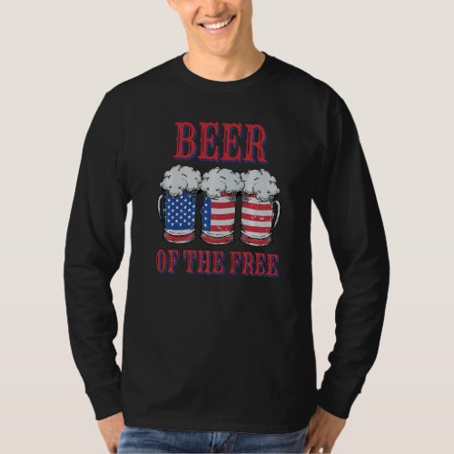 Beer Of The Free  Patriotic Fourth Of July Drinkin T_Shirt