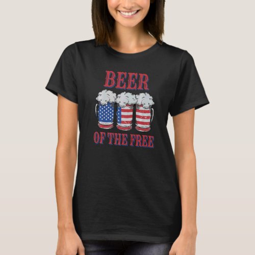 Beer Of The Free  Patriotic Fourth Of July Drinkin T_Shirt