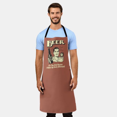 Beer Only Reason I Wake Up Afternoon Apron