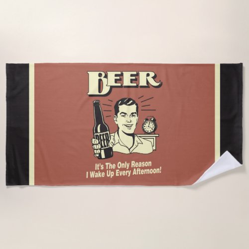 Beer Only Reason I Wake Up Afternoon Beach Towel